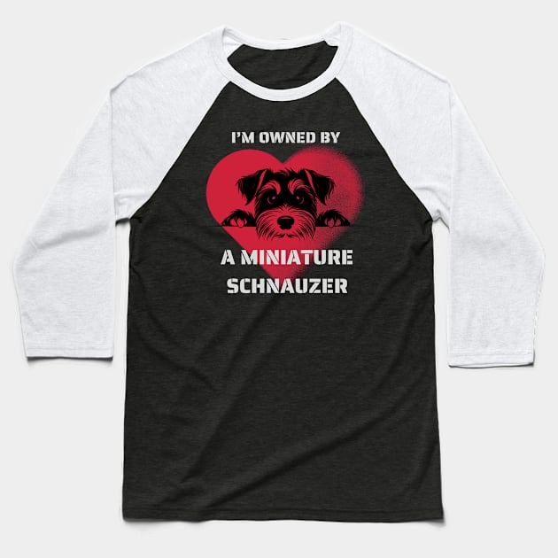 I am Owned by a Miniature Schnauzer   Gift for Schnauzer  Lovers Baseball T-Shirt by Positive Designer